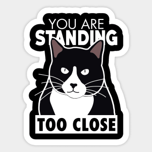 You Are Standing Too Close Sticker